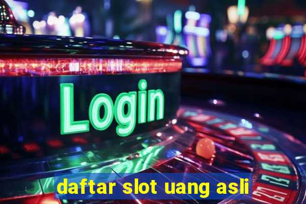 daftar slot uang asli