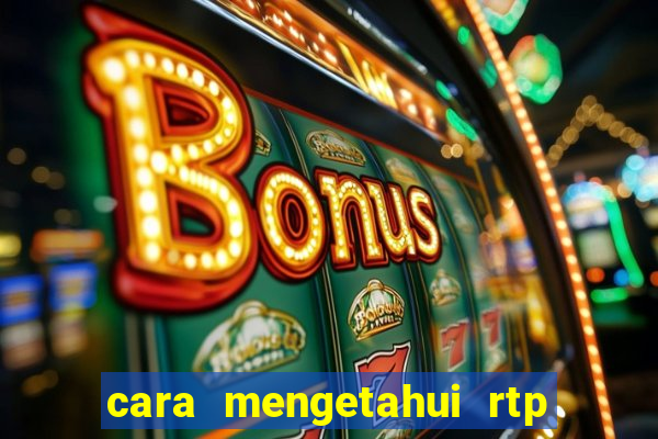 cara mengetahui rtp slot pragmatic