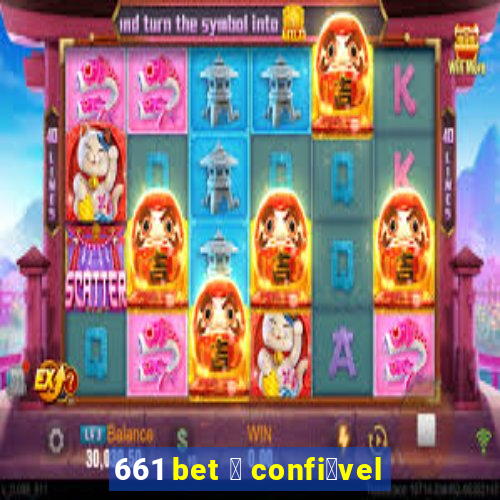 661 bet 茅 confi谩vel