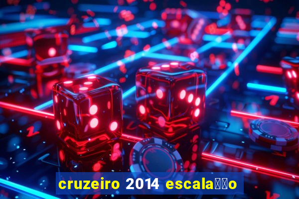 cruzeiro 2014 escala莽茫o