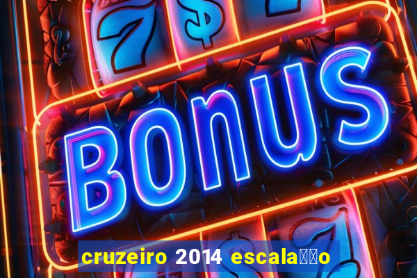 cruzeiro 2014 escala莽茫o