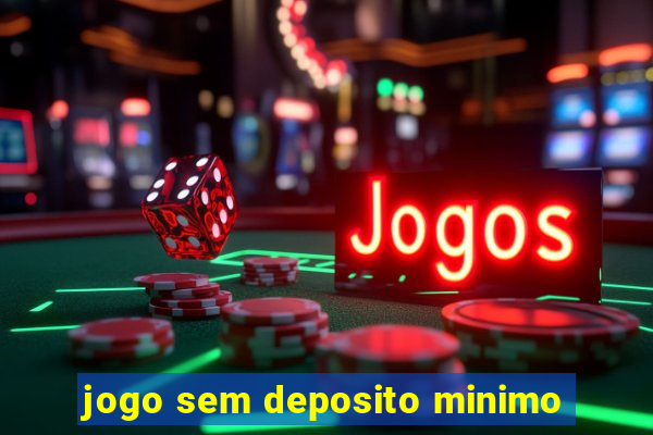 jogo sem deposito minimo