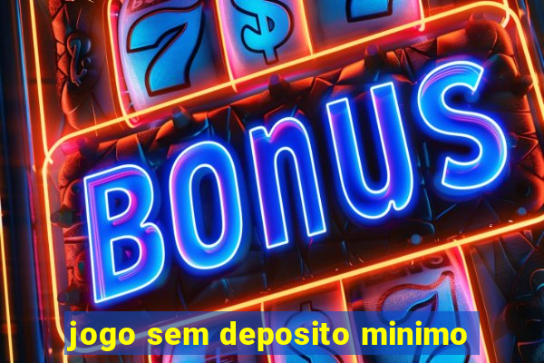 jogo sem deposito minimo