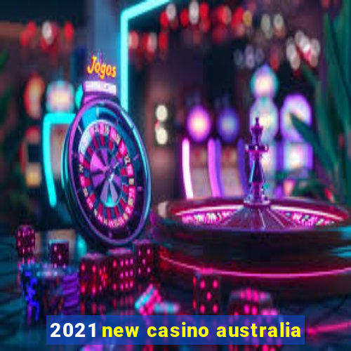 2021 new casino australia