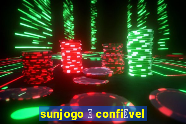 sunjogo 茅 confi谩vel