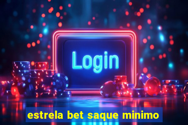 estrela bet saque minimo