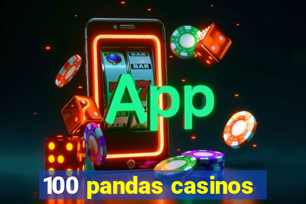 100 pandas casinos