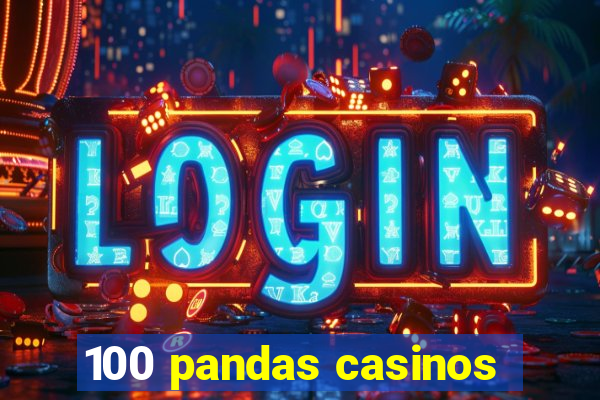 100 pandas casinos