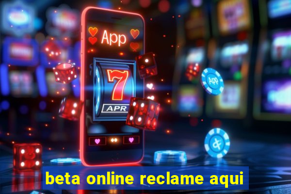 beta online reclame aqui