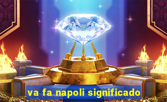 va fa napoli significado