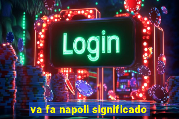 va fa napoli significado