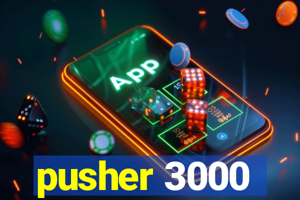 pusher 3000