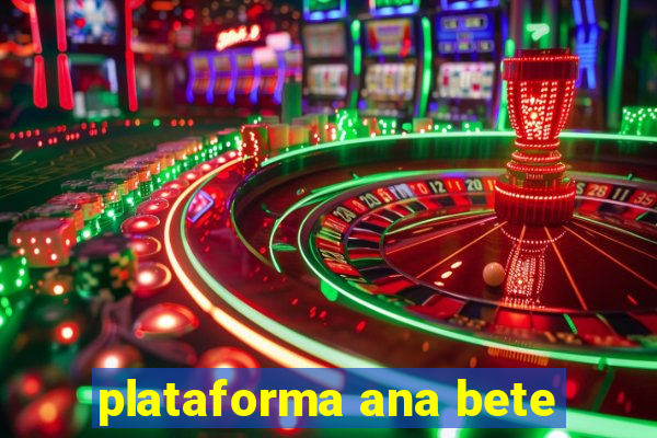 plataforma ana bete