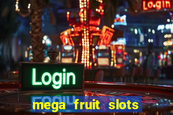 mega fruit slots paga mesmo