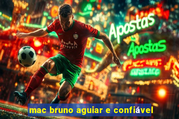 mac bruno aguiar e confiável