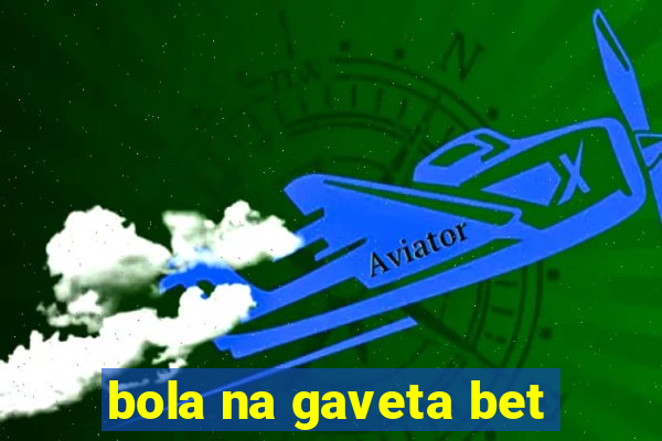 bola na gaveta bet