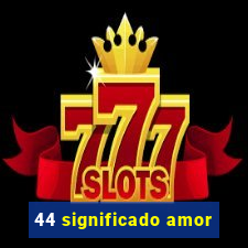 44 significado amor