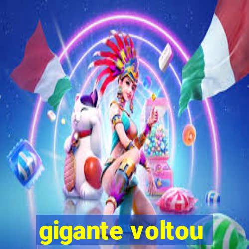 gigante voltou