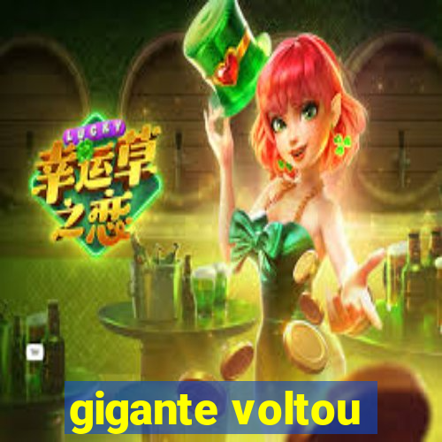 gigante voltou