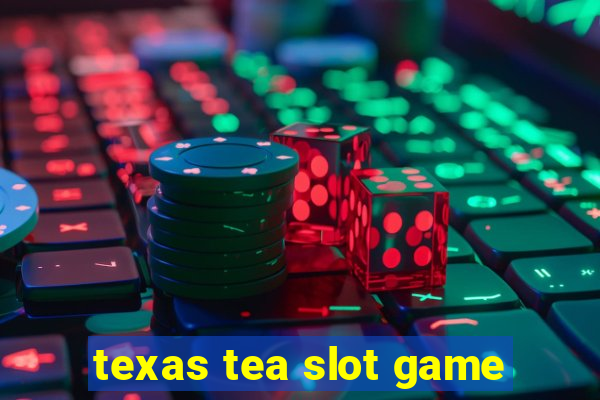 texas tea slot game