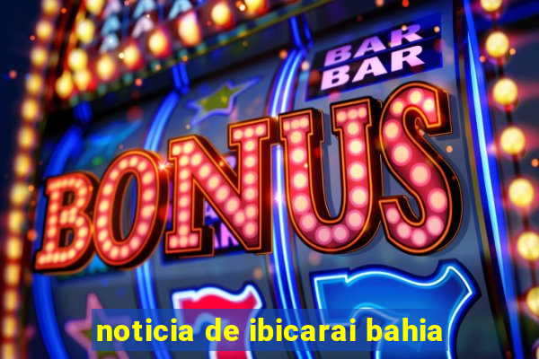 noticia de ibicarai bahia