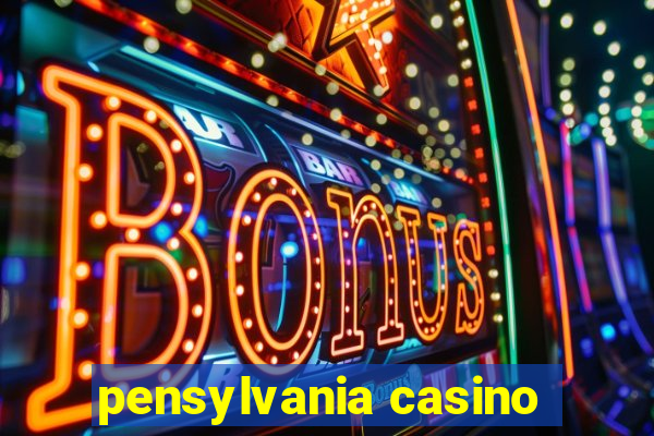 pensylvania casino