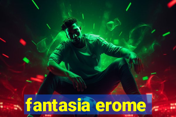 fantasia erome