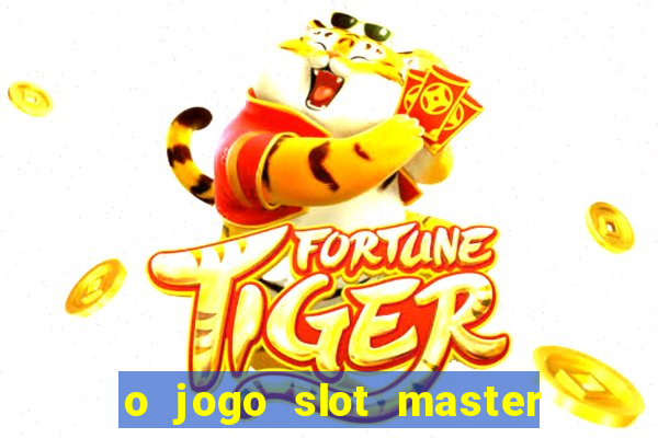 o jogo slot master paga mesmo