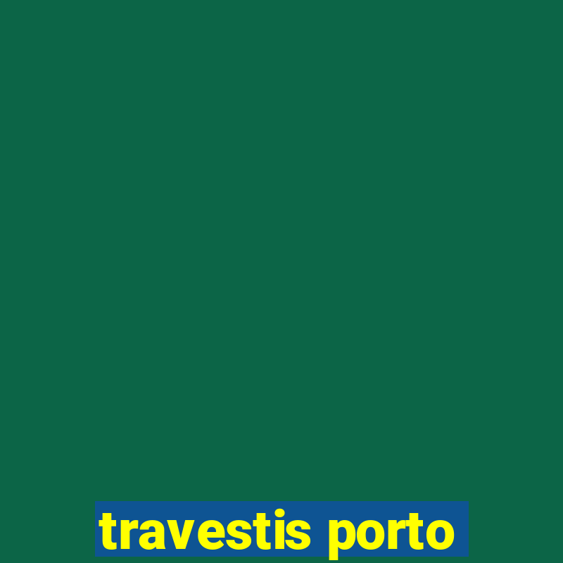 travestis porto