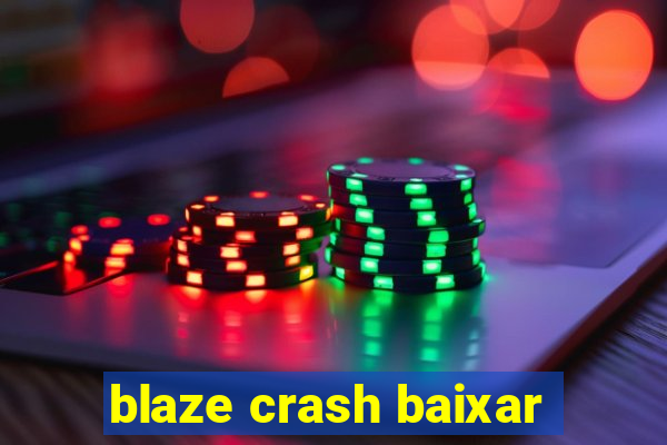 blaze crash baixar