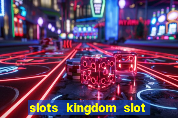 slots kingdom slot game online