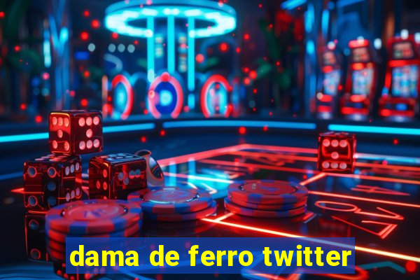 dama de ferro twitter