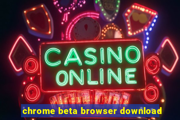 chrome beta browser download