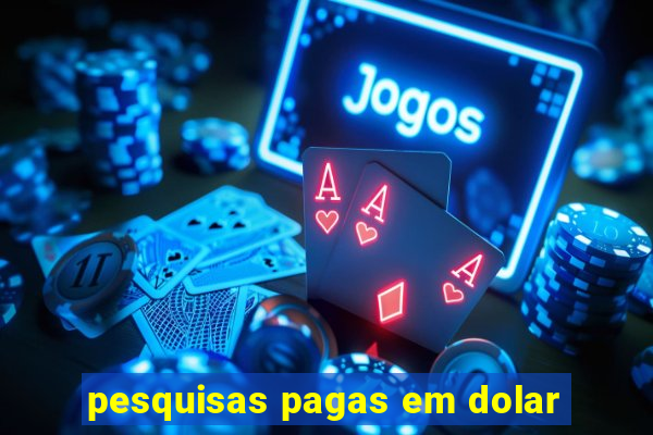 pesquisas pagas em dolar