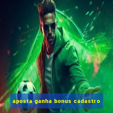 aposta ganha bonus cadastro