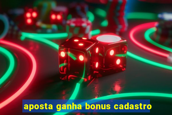 aposta ganha bonus cadastro