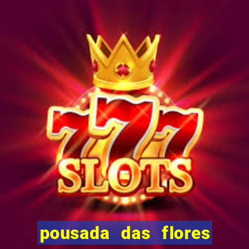 pousada das flores & lm eventos fortuna de minas