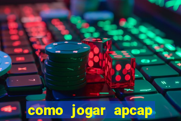 como jogar apcap da sorte