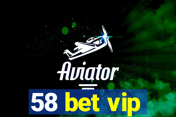 58 bet vip