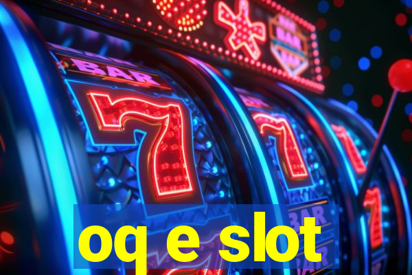 oq e slot