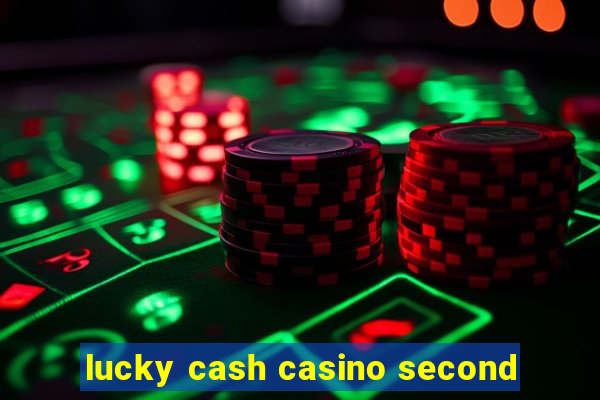 lucky cash casino second