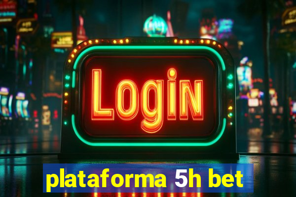 plataforma 5h bet