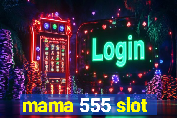 mama 555 slot