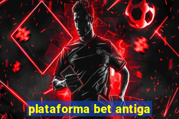 plataforma bet antiga