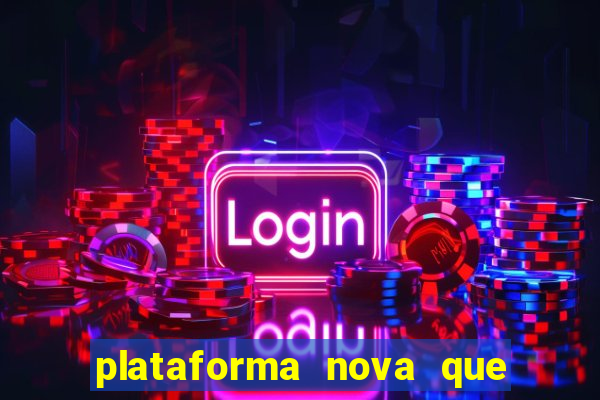 plataforma nova que ta pagando muito