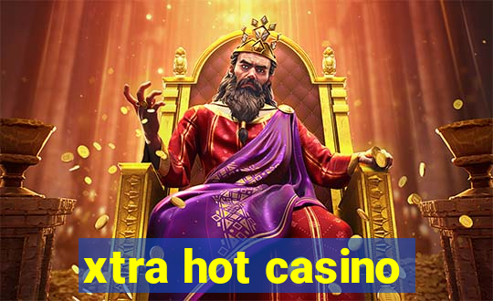 xtra hot casino