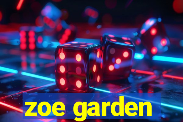 zoe garden