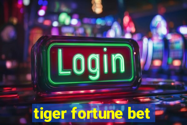 tiger fortune bet