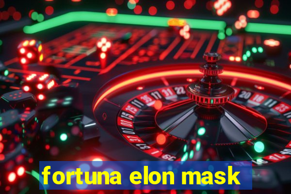 fortuna elon mask