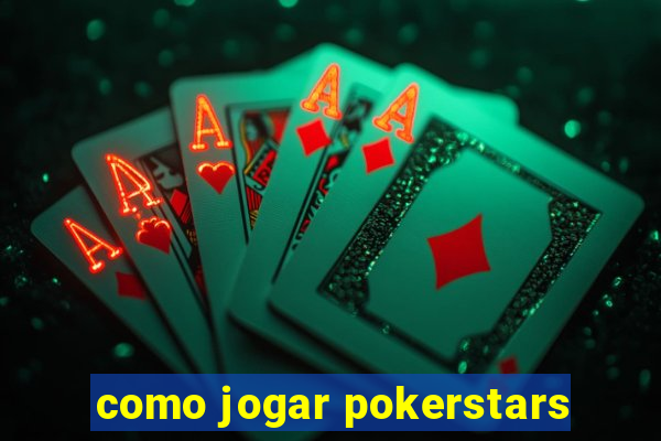 como jogar pokerstars